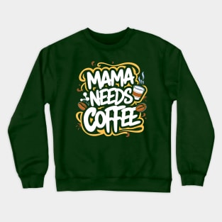 Mama needs Coffee| Coffee lovers gift Crewneck Sweatshirt